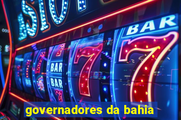 governadores da bahia